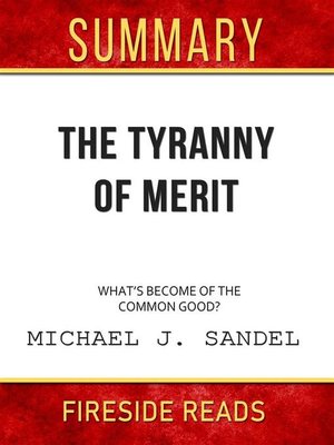 cover image of The Tyranny of Merit--What's Become of the Common Good? by Michael J. Sandel--Summary by Fireside Reads